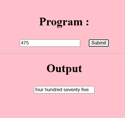 3.	Write an HTML page including any required Javascript that takes a number from one text field in the range of 0 to 999 and shows it in another text field in words. If the number is out of range, it should show “out of range” and if it is not a number, it should show “not a number” message in the result box. 